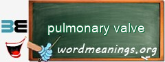 WordMeaning blackboard for pulmonary valve